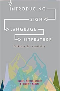 Introducing Sign Language Literature : Folklore and Creativity (Paperback)