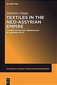 Textiles in the Neo-Assyrian Empire: A Study of Terminology (Hardcover)