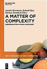 A Matter of Complexity: Subordination in Sign Languages (Hardcover)