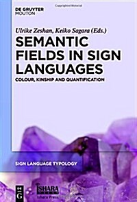 Semantic Fields in Sign Languages: Colour, Kinship and Quantification (Hardcover)