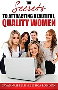 The Secrets to Attracting Beautiful, Quality Women (Paperback)