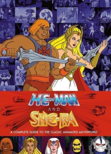 He-Man and She-Ra: A Complete Guide to the Classic Animated Adventures (Hardcover)