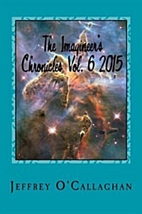 The Imagineers Chronicles Vol. 6 2015: A Journey Through Four Spatial Dimensions (Paperback)