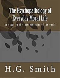 The Psychopathology of Everyday Moral Life: An essay on the interpretation of the world (Paperback)