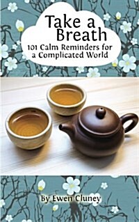Take a Breath: 101 Calm Reminders for a Complicated World (Paperback)