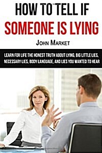 Lying: How To Tell If Someone Is Lying: Learn For Life The Honest Truth About Lying, Big Little Lies, Necessary Lies, Body La (Paperback)