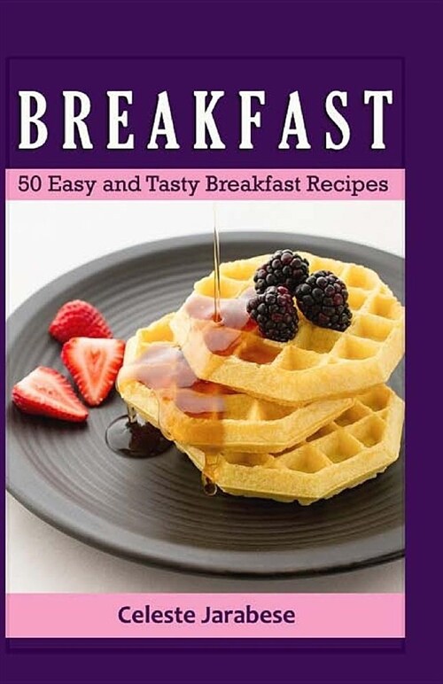 Breakfast: 50 Easy and Tasty Breakfast Recipes (Paperback)