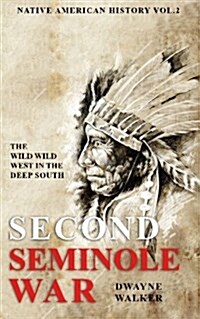 The Wild Wild West in the Deep South: The Second Seminole War (Paperback)