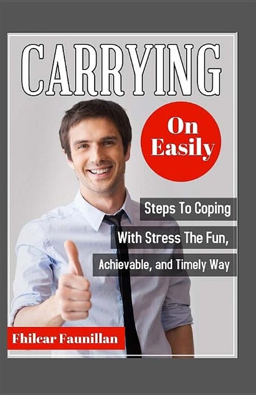 Carrying on Easily: Steps to Coping with Stress the Fun, Achievable and Timely Way (Paperback)