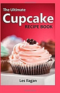 The Ultimate CUPCAKE RECIPE BOOK: 50 Delightful Cupcake Recipes for Beginners (Paperback)