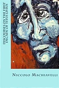 Discourses on the First Decade of Titus Livius (Paperback)