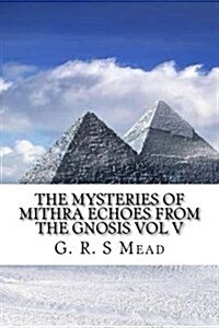 The Mysteries of Mithra Echoes from the Gnosis (Paperback)