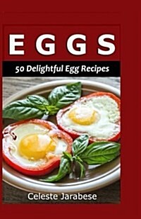 Eggs: 50 Delightful Egg Recipes (Paperback)