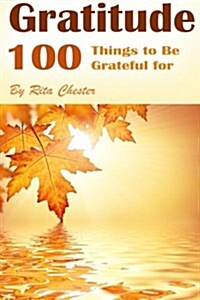 Gratitude: 100 Things to Be Grateful for (Thankful, Being Grateful, Thanking, Be Grateful, Grateful Attitude, Thankful Attitude, (Paperback)