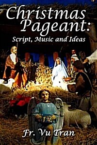 Christmas Pageant: Script, Music and Ideas (Paperback)