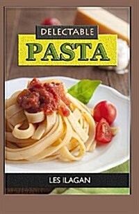 Delectable Pasta Recipes (Paperback)