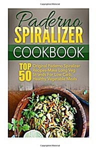 Paderno Spiralizer Cookbook (Paperback)