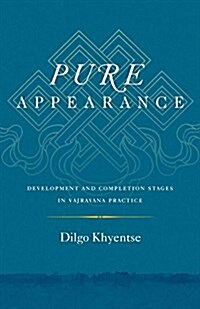 Pure Appearance: Development and Completion Stages in Vajrayana Practice (Paperback)
