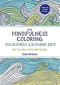The Mindfulness Coloring Engagement Calendar 2017: Color Your Way to Calm Week by Week (Desk)