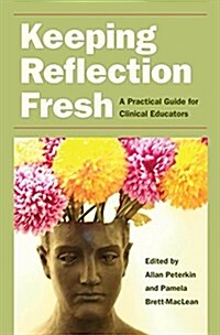 Keeping Reflection Fresh: A Practical Guide for Clinical Educators (Paperback)