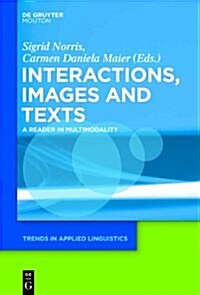 Texts, Images, and Interactions: A Reader in Multimodality (Paperback)