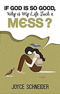 If God Is So Good, Why Is My Life Such a Mess? (Paperback)