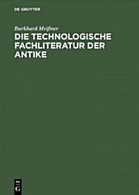 Die technologische Fachliteratur der Antike (Hardcover, Reprint 2015)