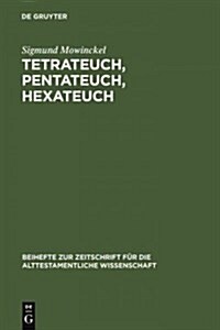 Tetrateuch, Pentateuch, Hexateuch: Die Berichte ?er Die Landnahme in Den Drei Altisraelitischen Geschichtswerken (Hardcover, Reprint 2012)