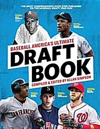 Baseball Americas Ultimate Draft Book: The Most Comprehensive Book Ever Published on the Baseball Draft: 1965-2016 (Paperback)