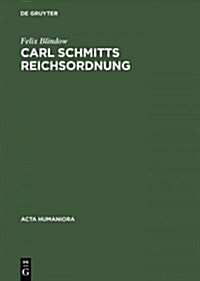 Carl Schmitts Reichsordnung: Strategie F? Einen Europ?schen Gro?aum (Hardcover, Reprint 2014)