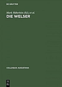 Die Welser: Neue Forschungen Zur Geschichte Und Kultur Des Oberdeutschen Handelshauses (Hardcover, Reprint 2014)