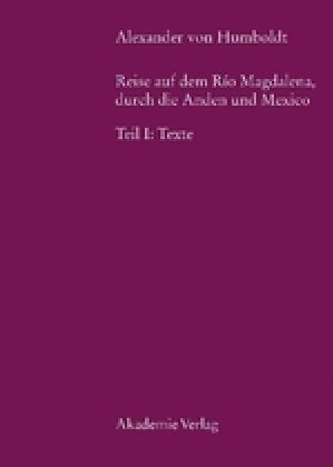 Alexander Von Humboldt, Reise Auf Dem Rio Magdalena, Durch Die Anden Und Mexiko: Teil I: Texte (Hardcover, 2)