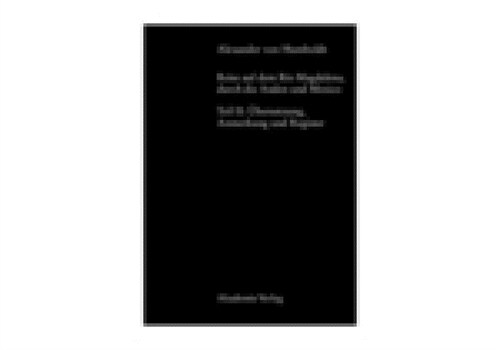 Alexander Von Humboldt, Reise Auf Dem Rio Magdalena, Durch Die Anden Und Mexiko: Teil II: ?ersetzungen, Anmerkungen, Register (Hardcover, 2)