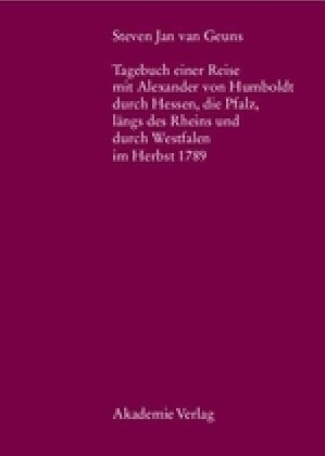 Steven Jan Van Geuns. Tagebuch Einer Reise Mit Alexander Von Humboldt Durch Hessen, Die Pfalz, L?gs Des Rheins Und Durch Westfalen Im Herbst 1789 (Hardcover)