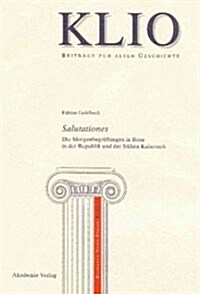 Salutationes: Die Morgenbegr廻ungen in ROM in Der Republik Und Der Fr?en Kaiserzeit (Hardcover)