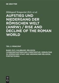 Aufstieg Und Niedergang Der Romischen Welt (Anrw) / Rise and Decline of the Roman World, Band 23/2. Halbband, Religion (Vorkonstantinisches Christentu (Hardcover, Reprint 2014)