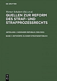 Quellen Zur Reform Des Straf- Und Strafprozerechts, Band 1, Entwurfe Zu Einem Strafgesetzbuch (Hardcover, Reprint 2014)