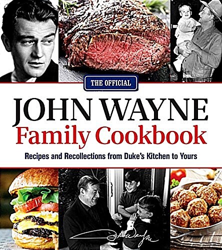 The Official John Wayne Family Cookbook: Recipes and Recollections from Dukes Kitchen to Yours (Paperback)