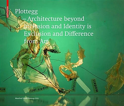 Plottegg - Architecture Beyond Inclusion and Identity Is Exclusion and Difference from Art: The Work of Manfred Wolff-Plottegg (Hardcover)