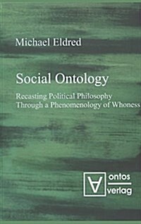 Social Ontology: Recasting Political Philosophy Through a Phenomenology of Whoness (Hardcover)