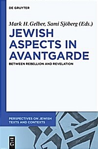 Jewish Aspects in Avant-Garde: Between Rebellion and Revelation (Hardcover)