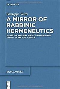 A Mirror of Rabbinic Hermeneutics: Studies in Religion, Magic, and Language Theory in Ancient Judaism (Hardcover)