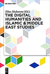 The Digital Humanities and Islamic & Middle East Studies (Hardcover)