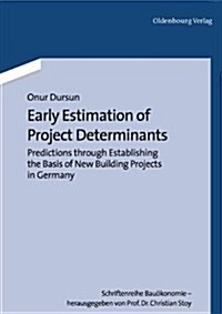 Early Estimation of Project Determinants: Predictions Through Establishing the Basis of New Building Projects in Germany (Paperback)