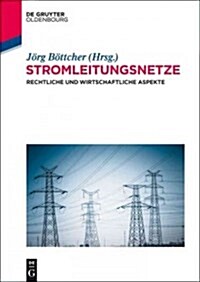 Stromleitungsnetze: Rechtliche Und Wirtschaftliche Aspekte (Paperback)
