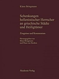 Schenkungen hellenistischer Herrscher an griechische St?te und Heiligt?er, Teil I, Zeugnisse und Kommentare (Hardcover)