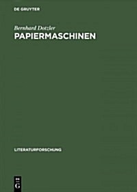 Papiermaschinen: Versuch ?er Communication & Control in Literatur Und Technik (Hardcover, Reprint 2015)