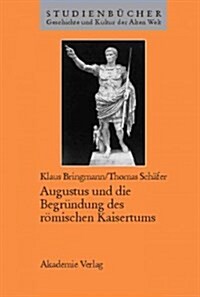 Augustus Und Die Begr?dung Des R?ischen Kaisertums (Hardcover, Reprint 2015)