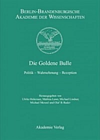 Die Goldene Bulle: Politik - Wahrnehmung - Rezeption (Hardcover)