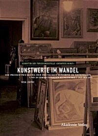 Kunstwerte Im Wandel: Die Preisentwicklung Der Deutschen Moderne Im Nationalen Und Internationalen Kunstmarkt 1925 Bis 1955 (Hardcover)